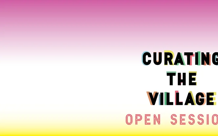 Curating the Village: Open Sessions